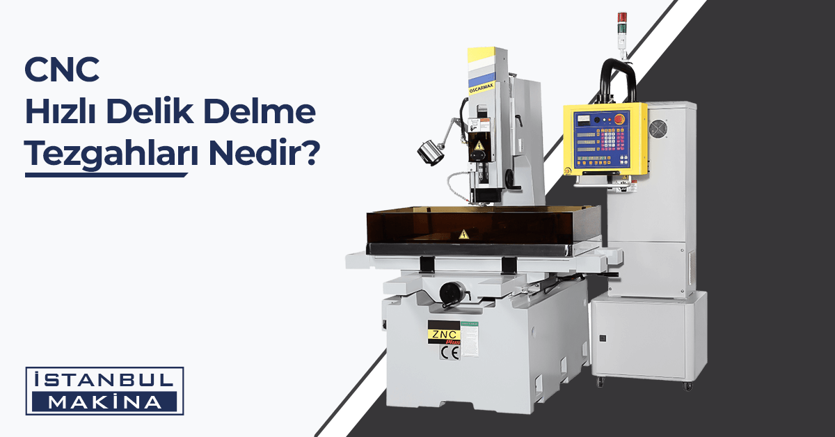 CNC Hızlı Delik Delme Tezgahları Nedir